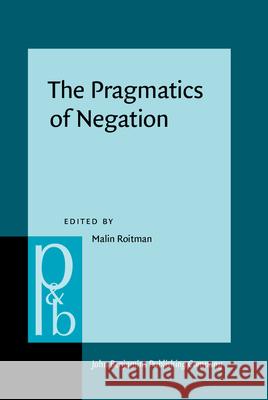 The Pragmatics of Negation: Negative Meanings, Uses and Discursive Functions Malin Roitman 9789027256881 John Benjamins Publishing Company - książka