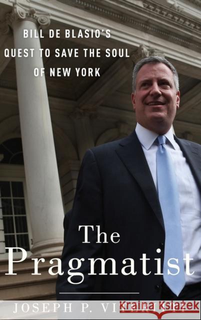 The Pragmatist: Bill de Blasio's Quest to Save the Soul of New York Joseph P. Viteritti 9780190679507 Oxford University Press, USA - książka