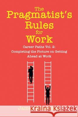 The Pragmatist's Rules for Work James Bellerjeau 9781968723439 James Bellerjeau - książka