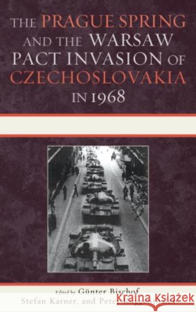 The Prague Spring and the Warsaw Pact Invasion of Czechoslovakia in 1968 Gunter Bischof 9780739143049 Lexington Books - książka