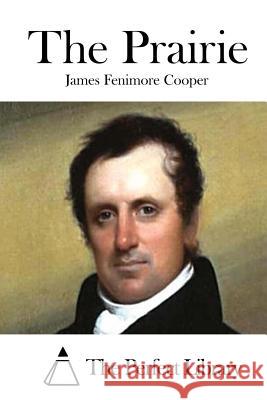 The Prairie James Fenimore Cooper The Perfect Library 9781511667517 Createspace - książka