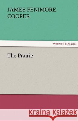 The Prairie James Fenimore Cooper   9783842463158 tredition GmbH - książka