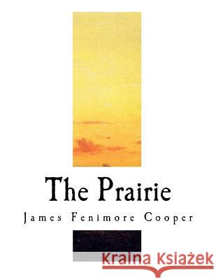 The Prairie: A Tale James Fenimore Cooper 9781981657513 Createspace Independent Publishing Platform - książka