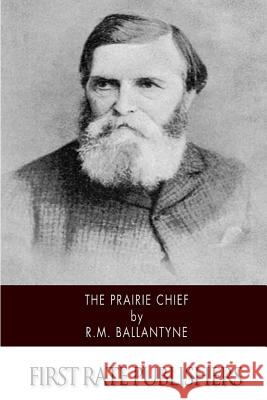 The Prairie Chief Robert Michael Ballantyne 9781508449515 Createspace - książka