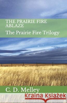 The Prairie Fire Ablaze Melley C. D. Melley 9798591132071 Independently published - książka