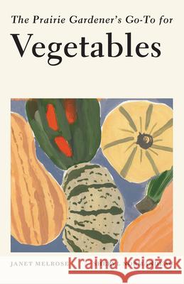 The Prairie Gardener's Go-To for Vegetables Janet Melrose Sheryl Normandeau 9781771513128 Touchwood Editions - książka