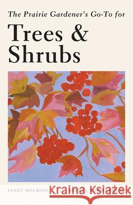 The Prairie Gardener's Go-To Guide for Trees and Shrubs  9781771513685 Touchwood Editions - książka