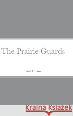 The Prairie Guards David C. Love 9781387554188 Lulu.com - książka