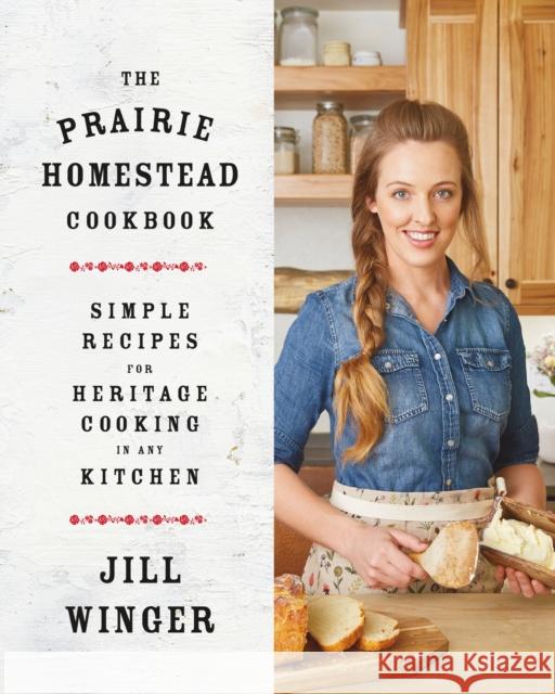 The Prairie Homestead Cookbook: Simple Recipes for Heritage Cooking in Any Kitchen Jill Winger 9781250190192 Flatiron Books - książka