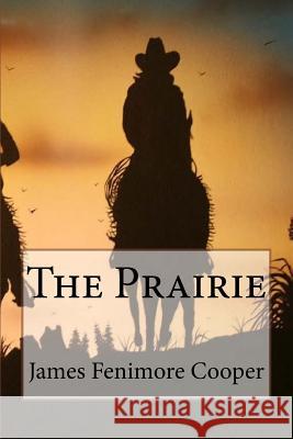 The Prairie James Fenimore Cooper James Fenimore Cooper Paula Benitez 9781543024531 Createspace Independent Publishing Platform - książka