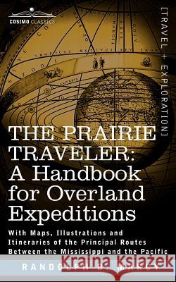 The Prairie Traveler, a Handbook for Overland Expeditions Randolph Barnes Marcy 9781602067738 Cosimo Classics - książka