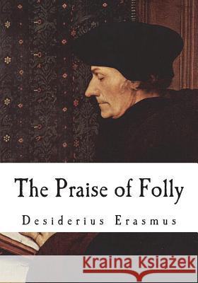 The Praise of Folly Desiderius Erasmus John Wilson 9781721916160 Createspace Independent Publishing Platform - książka