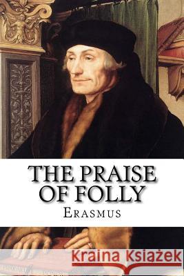 The Praise of Folly Erasmus 9781975977535 Createspace Independent Publishing Platform - książka