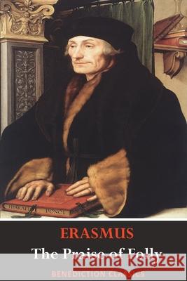 The Praise of Folly (Illustrated by Hans Holbein) Desiderius Erasmus, Hans Holbein 9781789430585 Benediction Classics - książka