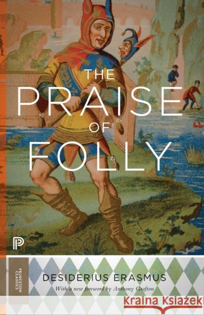 The Praise of Folly: Updated Edition Erasmus, Desiderius 9780691165646 John Wiley & Sons - książka