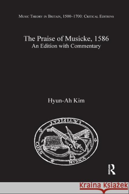 The Praise of Musicke, 1586: An Edition with Commentary Hyun-Ah Kim 9780367881610 Routledge - książka