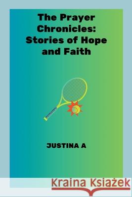 The Prayer Chronicles: Stories of Hope and Faith Justina A 9788826120393 Justina a - książka