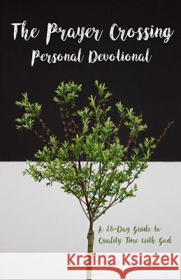 The Prayer Crossing Personal Devotional: A 28-Day Guide to Quality Time with God Rebecca Greenfield 9780692148075 Rebecca Greenfield - książka