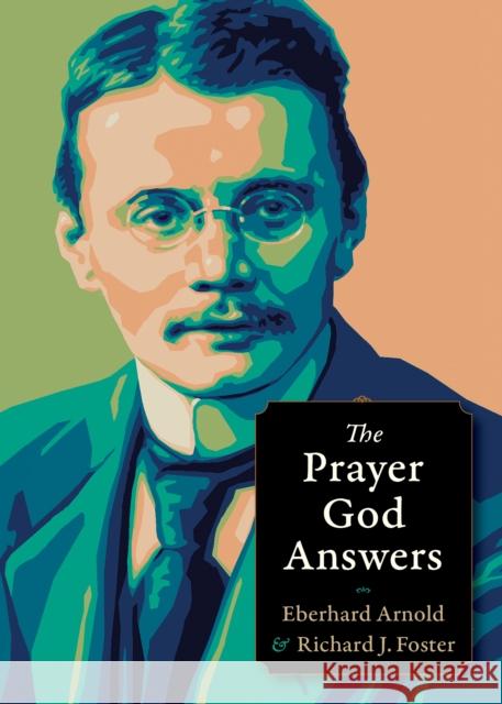 The Prayer God Answers Eberhard Arnold Richard J. Foster 9780874867008 Plough Publishing House - książka