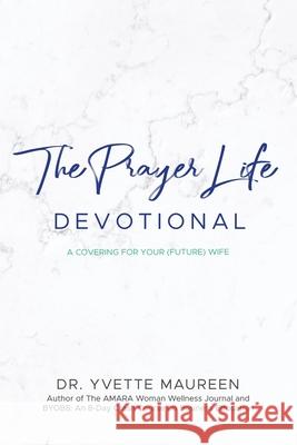 The Prayer Life Devotional (Husband) Yvette Maureen 9781953307200 Mynd Matters Publishing - książka