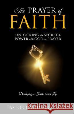 The Prayer of Faith Pastor David Archibald 9781498423953 Xulon Press - książka