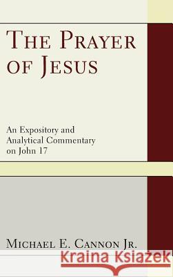 The Prayer of Jesus Michael E Cannon, Jr 9781498258203 Resource Publications (CA) - książka