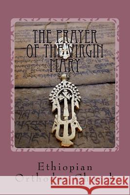 The Prayer of the Virgin Mary Ethiopian Orthodox Church Barbara Makeda Blake-Hannah 9781533302915 Createspace Independent Publishing Platform - książka