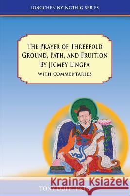The Prayer of Threefold Ground, Path, and Fruition by Jigmey Lingpa with commentaries Tony Duff 9781532396274 Padma Karpo Translation Committee - książka