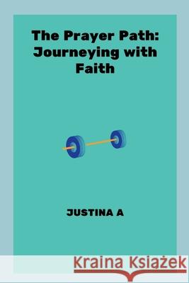 The Prayer Path: Journeying with Faith Justina A 9787851393123 Justina a - książka