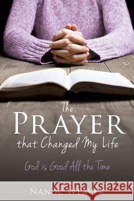 The Prayer that Changed My Life Nan a Weaver 9781498494441 Xulon Press - książka
