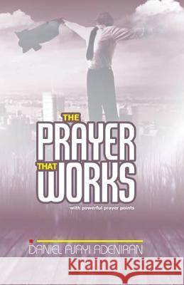 The Prayer That Works Daniel Sunday Ajayi-Adeniran 9781727417326 Createspace Independent Publishing Platform - książka