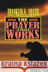 The Prayer That Works: Prayer Franklin N. Abazie 9781945133695 Miracle of God Ministries