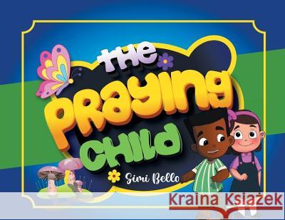 The Praying Child: Every Child Is Unique and Special Simi Bello   9781802276794 Simi Bello - książka