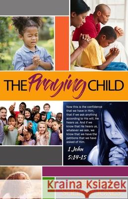 The Praying Child: Prayer is the pathway to discipleship that will lead to fulfilling God's purpose for your life. Norman And Shelley Jones 9781942871965 Hov Publishing - książka