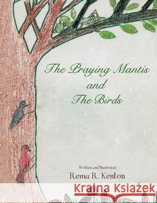 The Praying Mantis and The Birds Rema R Kenton 9781477106471 Xlibris - książka