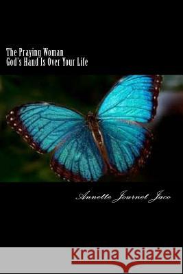 The Praying Woman: God's Hand Is Over Your Life Annette Journe 9781494862497 Createspace - książka