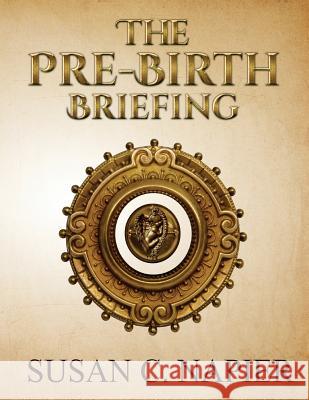The Pre-Birth Briefing Susan C. Napier 9781548883805 Createspace Independent Publishing Platform - książka