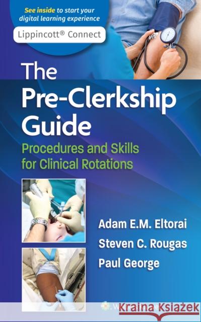 The Pre-Clerkship Guide: Procedures and Skills for Clinical Rotations Eltorai, Adam 9781975138059 LWW - książka