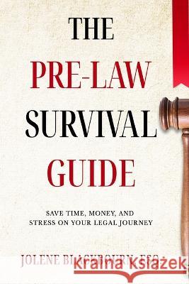 The Pre-Law Survival Guide Jolene Blackbourn 9798985383706 J Publishing - książka