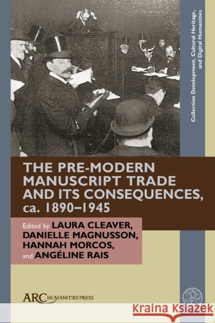 The Pre-Modern Manuscript Trade and its Consequences, ca. 1890–1945 Cleaver 9781802702576 Arc Humanities Press - książka