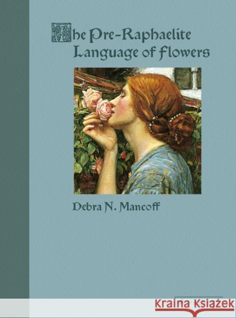 The Pre-Raphaelite Language of Flowers Debra N. Mancoff 9783791377353 Prestel Publishing - książka