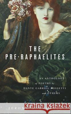 The Pre-Raphaelites: An Anthology of Poetry by Dante Gabriel Rosetti and Others Jerome H. Buckley                        Jerome H. Buckley Jerome H. Buckley 9780897332378 Academy Chicago Publishers - książka