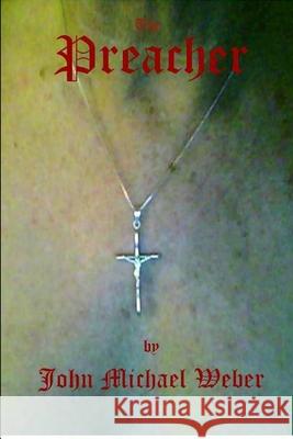 The Preacher John Michael Weber 9780557755165 Lulu.com - książka