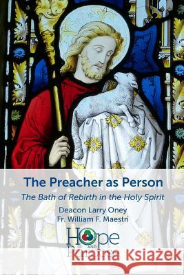 The Preacher as Person: The Bath of Rebirth in the Holy Spirit William F. Maestri Deacon Larry Oney 9781091987326 Independently Published - książka