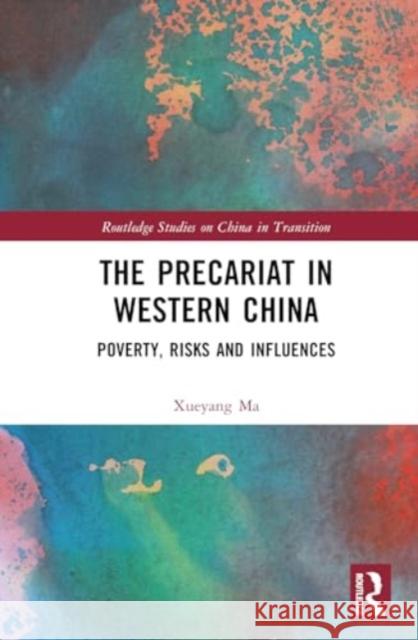 The Precariat in Western China: Poverty, Risks and Influences Xueyang Ma 9781032748450 Routledge - książka