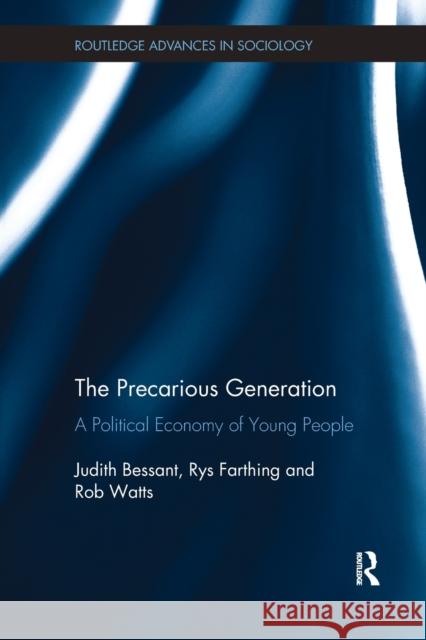 The Precarious Generation: A Political Economy of Young People Judith Bessant Rys Farthing Rob Watts 9781138603226 Routledge - książka