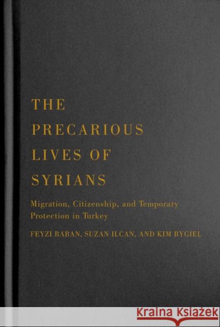 The Precarious Lives of Syrians: Migration, Citizenship, and Temporary Protection in Turkey Volume 5 Baban, Feyzi 9780228008033 McGill-Queen's University Press - książka