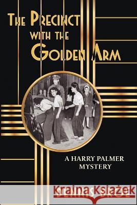 The Precinct With The Golden Arm Dennis Broe   9781088128312 IngramSpark - książka