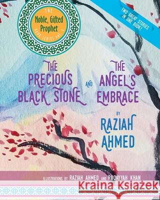 The Precious Black Stone & The Angel's Embrace: Two Great Stories in One Book Ruqayyah Khan Raziah Ahmed Miriam M. Ahme 9781655626852 Independently Published - książka