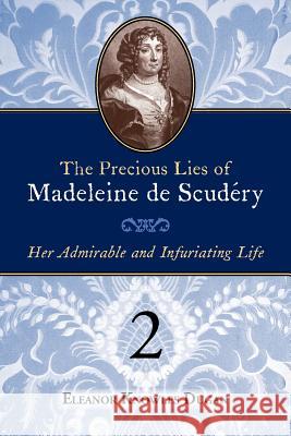 The Precious Lies of Madeleine de Scudry: Her Admirable and Infuriating Life. Book 2 Eleanor Knowles Dugan 9780979099410 Grand Cyrus Press - książka